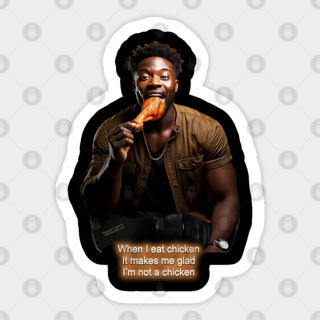 WHEN I EAT CHICKEN? IT MAKES ME GLAD I'M NOT A CHICKEN Sticker by Erik's Store
